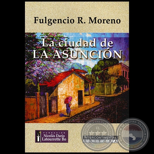 LA CIUDAD DE LA ASUNCIN - Autor: FULGENCIO R. MORENO - Ao 2011